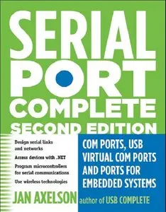 Serial Port Complete: COM Ports, USB Virtual COM Ports, and Ports for Embedded Systems