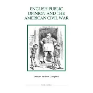 English Public Opinion and the American Civil War by Duncan Andrew Campbell