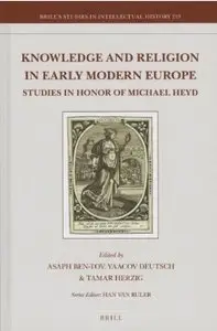 Knowledge and Religion in Early Modern Europe: Studies in Honor of Michael Heyd