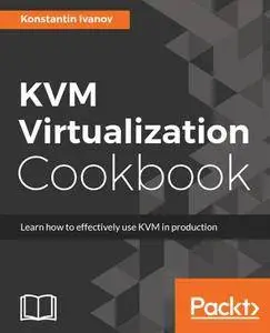 KVM Virtualization Cookbook