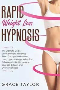 Rapid Weight Loss Hypnosis: The Ultimate Guide to Lose Weight and Deep Sleep Through Meditations