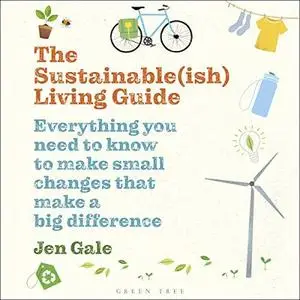 The Sustainable(ish) Living Guide: Everything You Need to Know to Make Small Changes That Make a Big Difference [Audiobook]