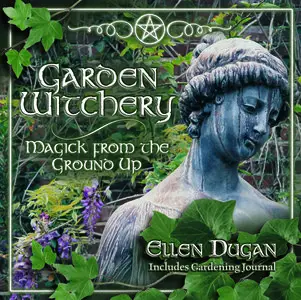 Garden Witchery: Magick from the Ground Up [Repost]