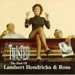 Lambert, Hendricks and Ross - Twisted (The  Best of)