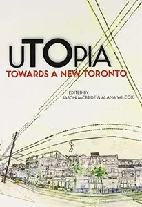 uTOpia: Towards a New Toronto (UTOpia Series)