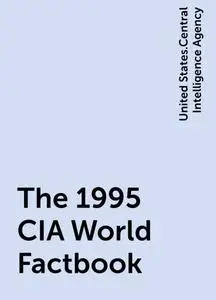 «The 1995 CIA World Factbook» by United States.Central Intelligence Agency