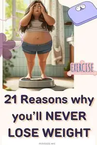 21 Reasons why you’ll NEVER LOSE WEIGHT.: Easy way to Burn calories, Eat Healthy, and live longer for men and women.