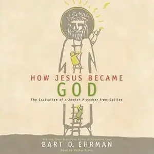 «How Jesus Became God» by Bart D. Ehrman