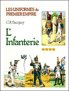 Les uniformes du Premier Empire - Tome 4: L'Infanterie de Ligne et L'Infanterie Légère 