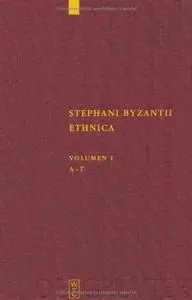 Stephani Byzantii Ethnica, Volumen I: Alpha - Gamma