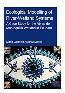Ecological Modelling of River-Wetland Systems: A Case Study for the Abras de Mantequilla Wetland in Ecuador