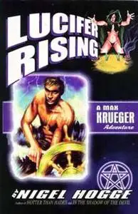 «LUCIFER RISING: A MAX KRUEGER ADVENTURE» by NIGEL HOGGE