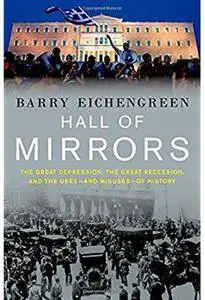 Hall of Mirrors: The Great Depression, the Great Recession, and the Uses-and Misuses-of History [Repost]