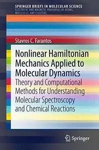 Nonlinear Hamiltonian Mechanics Applied to Molecular Dynamics: Theory and Computational Methods for Understanding Molecular Spe