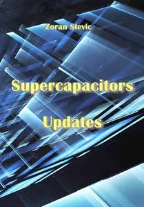 "Supercapacitors Updates" ed. by Zoran Stevic