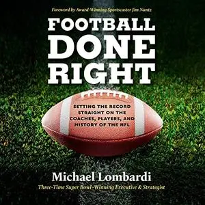Football Done Right: Setting the Record Straight on the Coaches, Players, and History of the NFL [Audiobook]