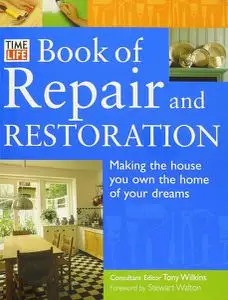 Time-Life Book of Repair and Restoration: Making the House You Own the Home of Your Dreams