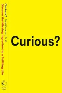 Todd Kashdan - Curious?: Discover the Missing Ingredient to a Fulfilling Life