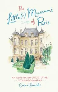 The Little(r) Museums of Paris: An Illustrated Guide to the City's Hidden Gems