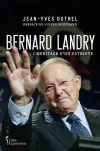 Jean-Yves Duthel, "Bernard Landry: L'héritage d'un patriote"