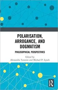 Polarisation, Arrogance, and Dogmatism: Philosophical Perspectives