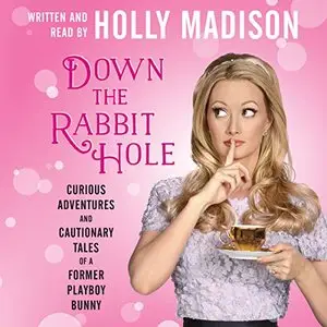 Down the Rabbit Hole: Curious Adventures and Cautionary Tales of a Former Playboy Bunny [Audiobook]