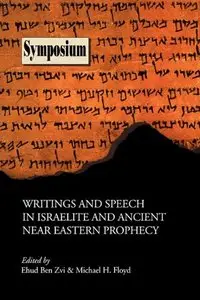 Writings and Speech in Israelite and Ancient Near Eastern Prophecy by Michael H. Floyd