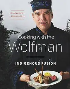 Cooking with the Wolfman: Indigenous Fusion