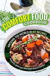 The Comfort Food Cookbook: Around the World in 40 Recipes – Food to give you the Feel Good Factor