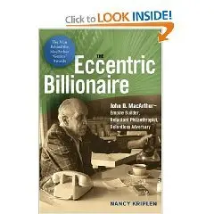 The Eccentric Billionaire: John D. MacArthur--Empire Builder, Reluctant Philanthropist, Relentless Adversary