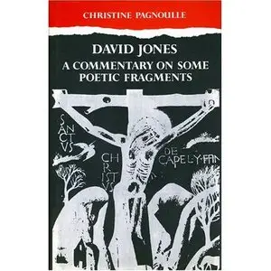 David Jones: A Commentary Some Poetic Fragments (University of Wales Press - Writers of Wales)