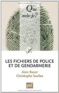Les fichiers de police et de gendarmerie - Soullez Christophe & Bauer Alain