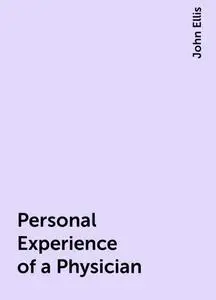 «Personal Experience of a Physician» by John Ellis