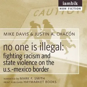No One Is Illegal: Fighting Racism and State Violence on the U.S.-Mexico Border (Audiobook)