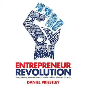 Entrepreneur Revolution: How to Develop Your Entrepreneurial Mindset and Start a Business That Works [Audiobook]