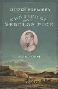 Citizen Explorer: The Adventurous Life of Zebulon Pike