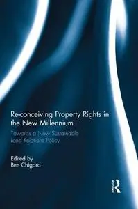 Re-conceiving Property Rights in the New Millennium: Towards a New Sustainable Land Relations Policy