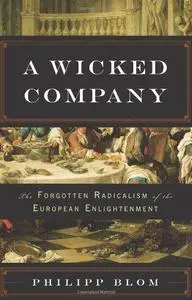 A Wicked Company: The Forgotten Radicalism of the European Enlightenment