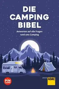 Die Campingbibel: Antworten auf alle Fragen rund ums Camping