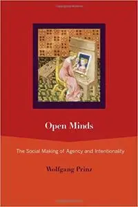 Open Minds: The Social Making of Agency and Intentionality