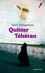 Quitter Téhéran - Naïri Nahapétian