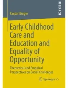 Early Childhood Care and Education and Equality of Opportunity: Theoretical and Empirical Perspectives on Social Challenges