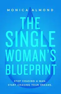«The Single Woman's Blueprint» by Monica Almond