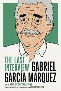 Gabriel Garcia Marquez: The Last Interview: and Other Conversations