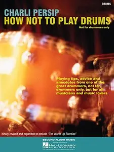 How Not to Play Drums: Not for Drummers Only by Charli Persip