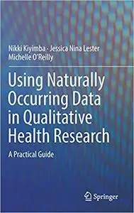 Using Naturally Occurring Data in Qualitative Health Research: A Practical Guide