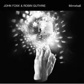 John Foxx & Robin Guthrie - Mirrorball (2009)