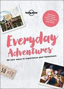 Everyday Adventures: 50 new ways to experience your hometown (Lonely Planet)