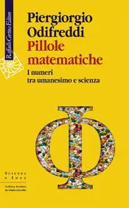 Piergiorgio Odifreddi - Pillole matematiche. I numeri tra umanesimo e scienza