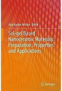 Sol-gel Based Nanoceramic Materials: Preparation, Properties and Applications [Repost]